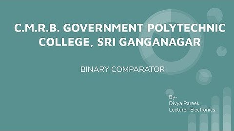 EE-201 BINARY COMPARATOR BY DIVYA PAREEK CMRB GPC SRIGANGANAGAR