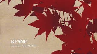 Keane - Somewhere Only We Know HQ