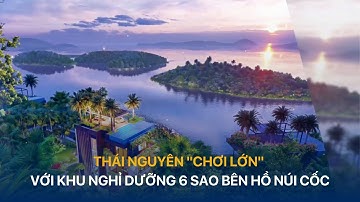 Thái Nguyên "chơi lớn" với khu nghỉ dưỡng 6 sao bên Hồ Núi Cốc | VTVIndex
