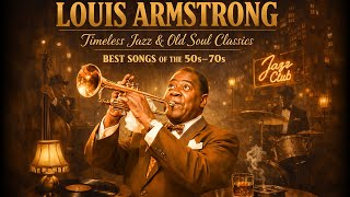 Louis Armstrong 🎺 Timeless Jazz \u0026 Old Soul Classics | Best Songs of the 50s–70s