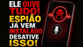 ALERTA! QUALQUER CELULAR ESTÁ TE OUVINDO - DESATIVE ESSE ESPIÃO INVISÍVEL NO ANDROID AGORA!
