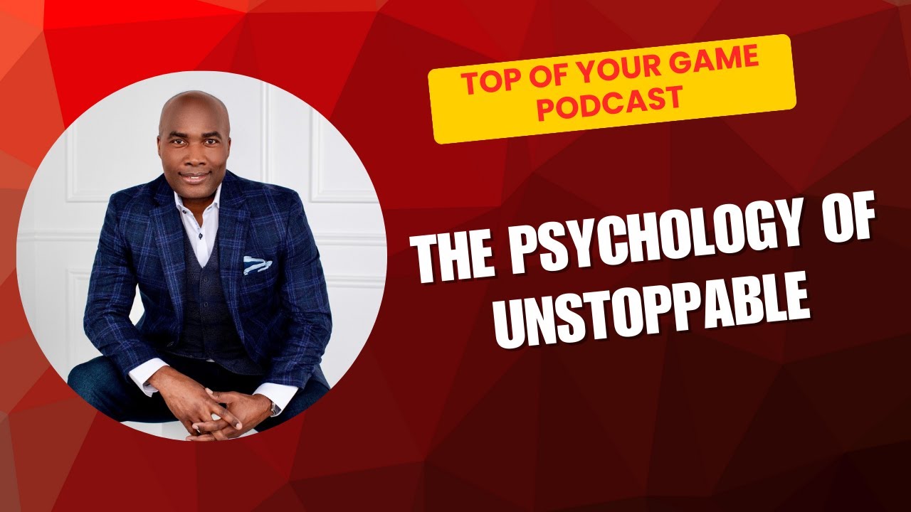 The Psychology of Unstoppable | Top of Your Game Podcast with Dr. Floyd