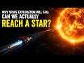 Why Space Exploration Will Fail: Can We Actually Reach a STAR?