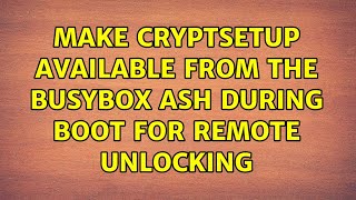 Make cryptsetup available from the Busybox Ash during boot for remote unlocking