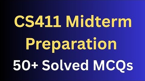 CS411 Midterm Preparation Solved MCQs 50+