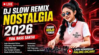 LIVE 🔴 DJ Slow Remix Nostalgia 2026 Full Bass Santai 🎧 Temani Kerja & Fokus | Hati Yang Luka, Tenda