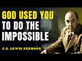 No One Has Ever Been As Dangerous As You — Your Haters Are Running Scared | C.S Lewis Sermons