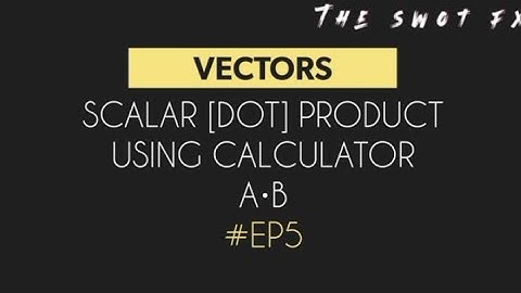 SCALAR [DOT] PRODUCT USING CALCULATOR #EP5 #vector #calculator #scalar_product #scalarandvector