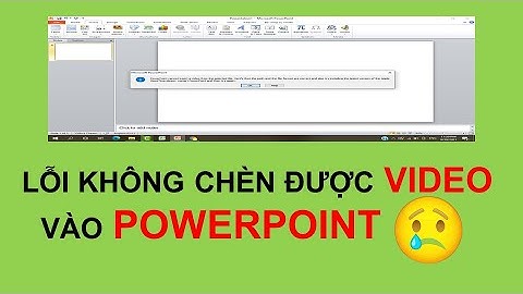 Khắc phục lỗi không chèn được Video vào PowerPoint