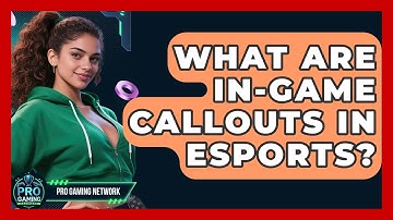 What Are In-Game Callouts In Esports? - Pro Gaming Network