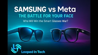 Samsung vs Meta: The Smart Glasses Platform War Begins