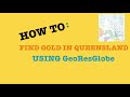 HOW TO: Find Gold in Queensland using GeoResGlobe- Part 1 - Find Places, gold mines and gold leases.