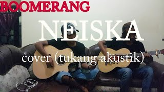 BOOMERANG-NEISKA - cover (tukang akustik)