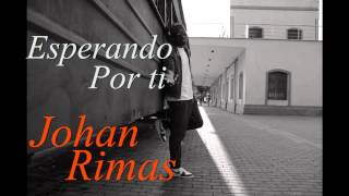 Video thumbnail of "Esperando por ti - Johan Rimas"