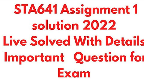 STA641 Assignment 1 solution 2022 ||Solve live with details ||Important question for Exam