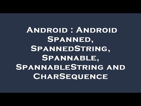 Android : Android Spanned, SpannedString, Spannable, SpannableString and CharSequence