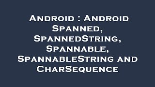 Android : Android Spanned, SpannedString, Spannable, SpannableString and CharSequence