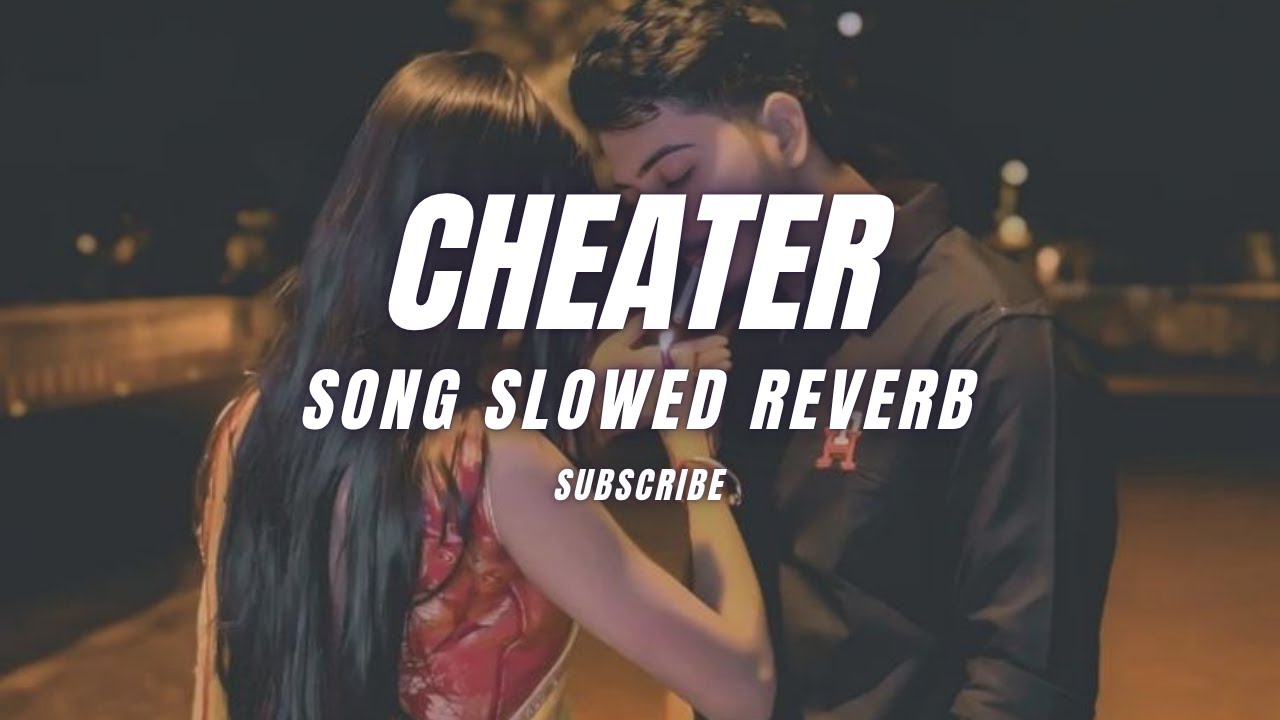 cheater song slowed reverb | 