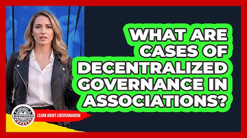 What Are Cases Of Decentralized Governance In Associations?