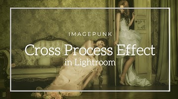 Create a Cross Process Effect in Lightroom plus Free Preset