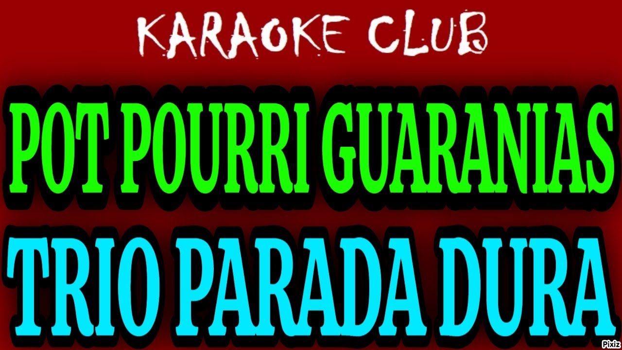 POT POURRI TRIO PARADA DURA - GUARANIAS ( KARAOKÊ )