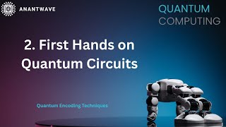 2. First Hands on Quantum Circuits || Quantum Encoding Techniques || ANANTWAVE