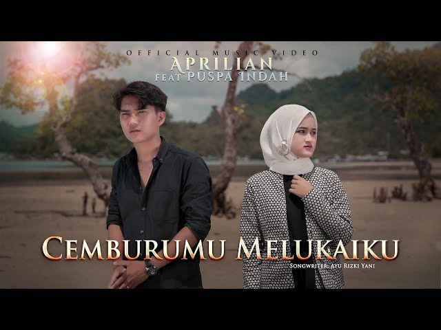 Aprilian feat Puspa Indah - Cemburumu Melukaiku (Official Music Video) class=