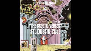 "The Gnoetic Verses" Ft. Dustin Cole Ep. 73