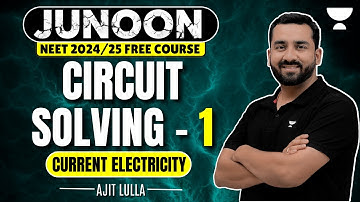 Circuit Solving | Part 1 | Current Electricity | L3 | NEET 2024 | Ajit Lulla