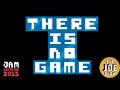 There Is No Game - Jam Edition 2015 Video