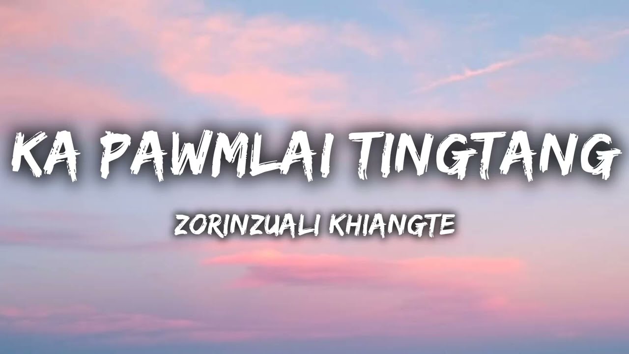 Zorinzuali Khiangte   Ka Pawmlai Tingtang  Lyrics Video