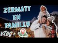 Vlog  zermatt en familly