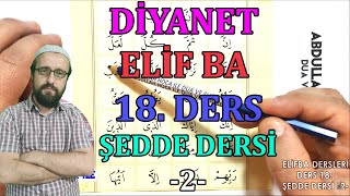 Elif Ba 18. Ders Şedde Nasıl Okunur 2 Elif Ba Harfleri Elif Ba Öğreniyorum Abdullah Hoca Ders