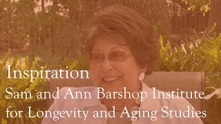 Inspiration Sam And Ann Barshop Insute For Longevity And Aging Studies