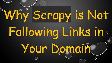 Why Scrapy is Not Following Links in Your Domain