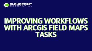 Improving Workflows with ArcGIS Field Maps Tasks