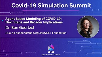 Agent Based Modeling of COVID-19: Next Steps and Broader Implications - Dr. Ben Goertzel