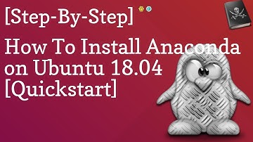How To Install Anaconda On Ubuntu 18.04 [Quickstart]
