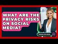 What Are The Privacy Risks On Social Media? - Emerging Tech Insider