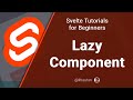 Svelte Tutorial for Beginners - Lazy Component