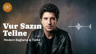 Vur Sazın Teline | Modern Bağlama & Türkü Dinle