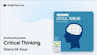 Critical Thinking: An Audio Guide by Sharon M. Kaye · Audiobook preview