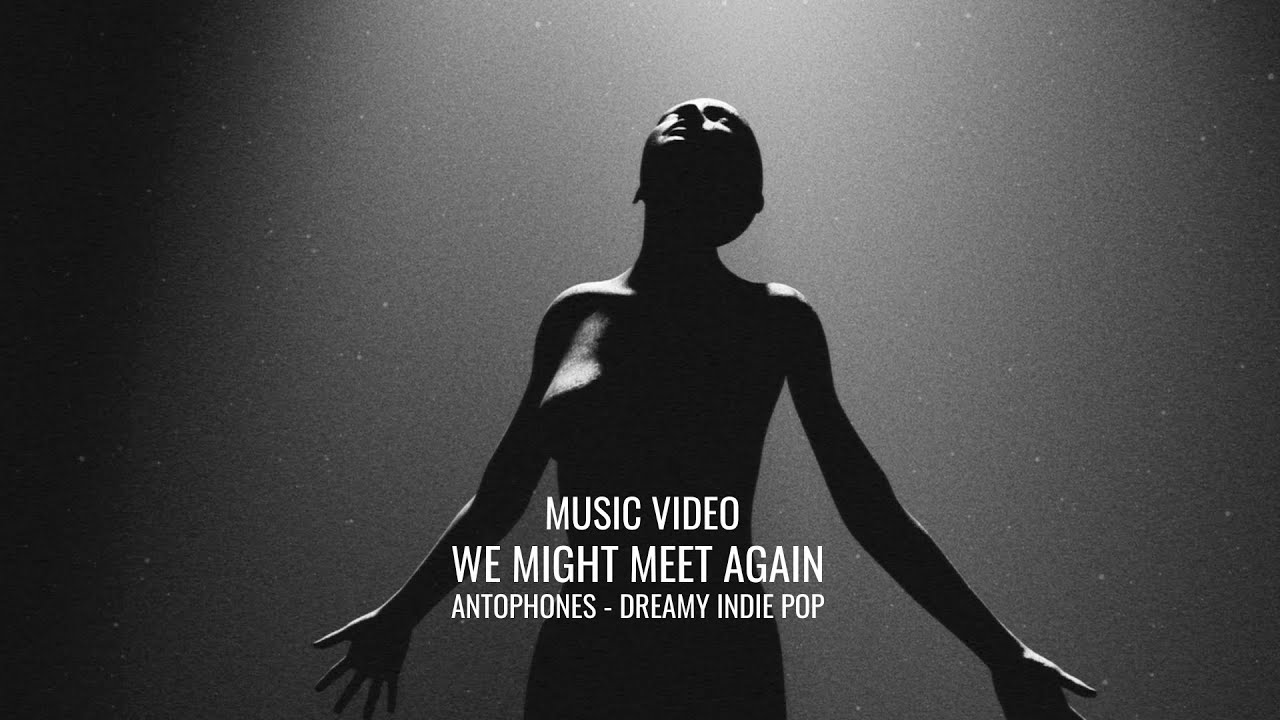 Antophones – We Might Meet Again (Official Music Video) [4K] | Emotional & Dreamy Indie Pop