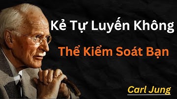 Carl Jung: Khi Kẻ Tự Luyến Không Thể Kiểm Soát Bạn, Họ Sẽ Làm Điều Này