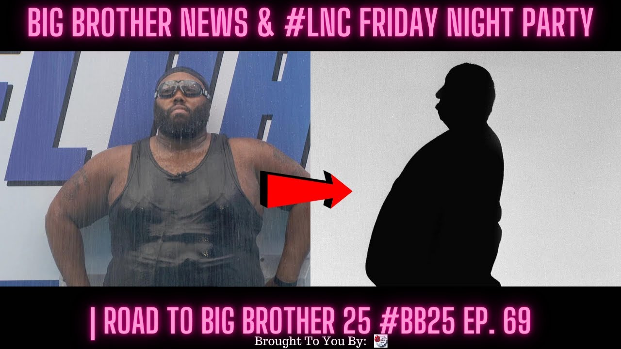 Big Brother News & #LNC Friday Night Party | Road To Big Brother 25 #BB25 Ep. 69