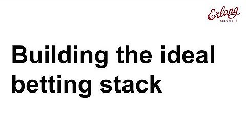 Building the ideal betting stack by Chandru Mullaparthi | London Erlang User Group