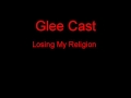 Glee Cast Losing My Religion + Lyrics