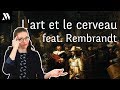 L'ART ET LE CERVEAU FEAT. REMBRANDT | MUSEONAUTE #11