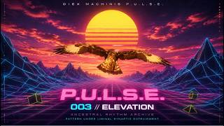 ELEVATION 003 // P.U.L.S.E. Ancestral Rhythm Archive | Slowed Synthwave ft. Case Trick
