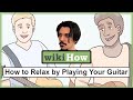 HOW TO RELAX BY PLAYING GUITAR... BY WIKIHOW